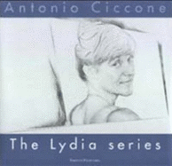 Antonio Ciccone. the Lydia Series: 26 Charcoal Drawings and an Acrylic Painting - Spike, John T (Introduction by)