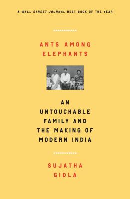 Ants Among Elephants: An Untouchable Family and the Making of Modern India - Gidla, Sujatha