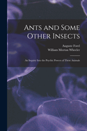 Ants and Some Other Insects; An Inquiry Into the Psychic Powers of These Animals