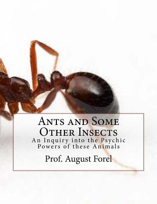 Ants and Some Other Insects: An Inquiry Into the Psychic Powers of These Animals - Forel, Dr August, and Wheeler, Prof William Morton (Translated by)