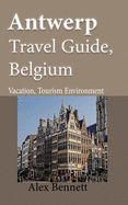 Antwerp Travel Guide, Belgium: Vacation, Tourism Environment