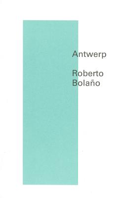 Antwerp - Bolao, Roberto, and Wimmer, Natasha (Translated by)