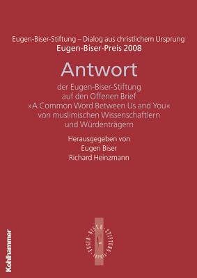 Antwort Der Eugen-Biser-Stiftung Auf Den Offenen Brief 'a Common Word Between Us and You': Eugen-Biser-Preis 2008 - Biser, Eugen (Editor), and Heinzmann, Richard (Editor)