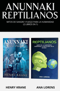 Anunnaki Reptilianos: Mitos de Sangre y Fuego Para la Humanidad (2 Libros en 1)