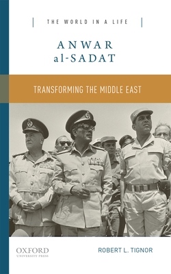 Anwar Al-Sadat: Transforming the Middle East - Tignor, Robert L