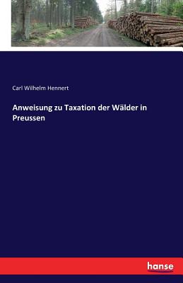 Anweisung zu Taxation der Wlder in Preussen - Hennert, Carl Wilhelm