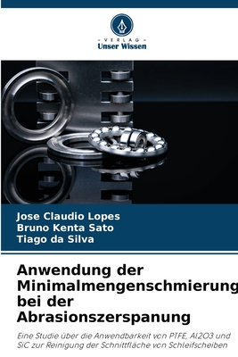 Anwendung der Minimalmengenschmierung bei der Abrasionszerspanung - Lopes, Jos? Claudio, and Sato, Bruno Kenta, and Da Silva, Tiago