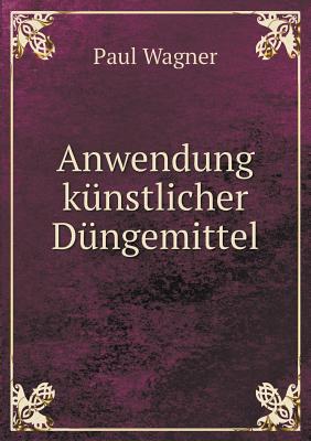 Anwendung K?nstlicher D?ngemittel - Wagner, Paul