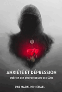 Anxi?t? Et D?pression: Po?mes Des Profondeurs de l'?me