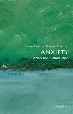Anxiety: A Very Short Introduction - Freeman, Daniel, and Freeman, Jason