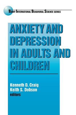 Anxiety and Depression in Adults and Children - Craig, Kenneth D, and Dobson, Keith S