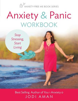 Anxiety and Panic Workbook: Stop Stressing, Start Living - Aman, Jodi