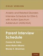 Anxiety and Related Disorders Interview Schedule for Dsm-5, Child Version, with Autism Spectrum Addendum (Adis/Asa): Parent Interview Schedule