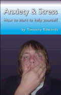 Anxiety and Stress: How to Start to Help Yourself - Edwards, Timothy