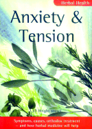 Anxiety and Tension: Symptoms, Causes, Orthodox Treatment - And How Herbal Medicine Will Help