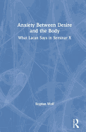 Anxiety Between Desire and the Body: What Lacan Says in Seminar X