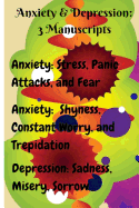 Anxiety & Depression: 3 Manuscripts: Anxiety: Overcome Stress, Panic Attacks, and Fear, Anxiety: Free Yourself from Shyness, Constant Worry, and Trepidation, Depression: Heal Anxiety, Panic Attacks, and Stress