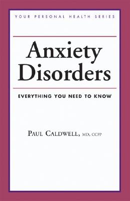 Anxiety Disorders: Everything You Need to Know - Caldwell, Paul, Dr., M.D.