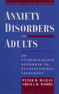 Anxiety Disorders in Adults: An Evidence-Based Approach to Psychological Treatment - McLean, Peter D, and Woody, Sheila R