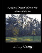 Anxiety Doesn't Own Me: A Poetry Collection
