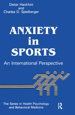 Anxiety in Sports: An International Perspective - Hackfort, Dieter (Editor), and Spielberger, Charles D (Editor)