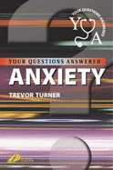 Anxiety: Your Questions Answered - Turner, Trevor, MD, Frcpsych