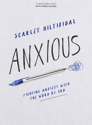 Anxious - Bible Study Book with Video Access: Fighting Anxiety with the Word of God - Hiltibidal, Scarlet