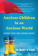 Anxious Children in an Anxious World: Facing Fears and Finding Brave
