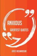 Anxious Greatest Quotes - Quick, Short, Medium or Long Quotes. Find the Perfect Anxious Quotations for All Occasions - Spicing Up Letters, Speeches, and Everyday Conversations.