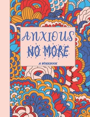 Anxious No More - A Workbook: Overcome Anxiety - 36 different worksheets and trackers covering Anxiety, Depression, Coping Strategies, Future Plans, Self Awareness, Thoughts, Gratitude, Mood, Happiness, Self-Care & more! - Journals, Annie Mac