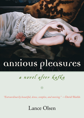 Anxious Pleasures: A Novel after Kafka - Olsen, Lance