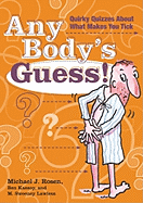 Any Body's Guess!: Quirky Quizzes about What Makes You Tick