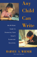 Any Child Can Write: An at Home Guide to Enhancing Your Childs Elementary Education - Wiener, Harvey S