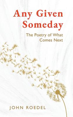 Any Given Someday: The Poetry of What Comes Next - Roedel, John