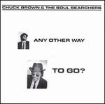 Any Other Way to Go? - Chuck Brown & The Soul Searchers