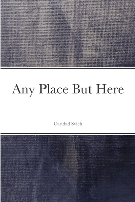 Any Place But Here - Svich, Caridad