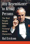 Any Resemblance to Actual Persons: The Real People Behind 400+ Fictional Movie Characters