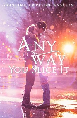 Any Way You Slice It - Asselin, Kristine Carlson