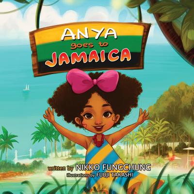 Anya Goes to Jamaica - Fungchung, Nikko M