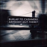 Anybody Out There? - Burlap to Cashmere