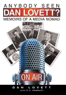 Anybody Seen Dan Lovett?: Memoirs of a Media Nomad
