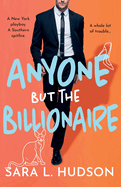 Anyone But The Billionaire: A hilarious, steamy billionaire romance from Sara L. Hudson