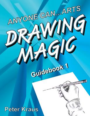 Anyone Can Arts...DRAWING MAGIC Guidebook 1 - Kraus, Peter