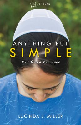 Anything But Simple: My Life as a Mennonite - Miller, Lucinda J