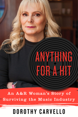 Anything for a Hit: An A&r Woman's Story of Surviving the Music Industry - Carvello, Dorothy