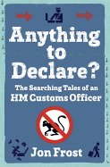 Anything to Declare?: The Searching Tales of an HM Customs Officer