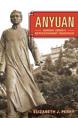 Anyuan: Mining China's Revolutionary Tradition Volume 24 - Perry, Elizabeth