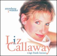 Anywhere I Wander: Liz Callaway Sings Frank Loesser [Bonus Track] - Liz Callaway