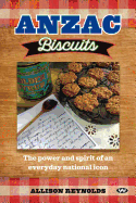 Anzac Biscuits: The Power and Spirit of an Everyday National Icon