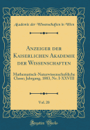 Anzeiger Der Kaiserlichen Akademie Der Wissenschaften, Vol. 20: Mathematisch-Naturwissenschaftliche Classe; Jahrgang, 1883, Nr. I-XXVIII (Classic Reprint)